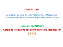 Jeudis du CREM  Un chapitre du Livre Blanc de l’Economie de Madagascar : la question relative à la problématique de l’Industrialisation  Hugues F.