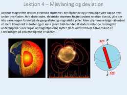 Lektion 4 – Misvisning og deviation Jordens magnetfelt skyldes elektriske strømme i den flydende og jernholdige ydre kappe dybt under overfladen.