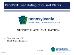 PennDOT Load Rating of Gusset Plates  GUSSET PLATE EVALUATION • Tom Macioce, P.E. • Chief Bridge Engineer  1 of 27 April 2009  www.dot.state.pa.us   PennDOT Load Rating of.