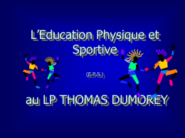 L’Education Physique et Sportive (E.P.S.)  au LP THOMAS DUMOREY   L’E.P.S. (Education Physique et Sportive)  ça sert à quoi?   L ’ E P S vise un développement des élèves    principalement.