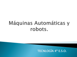 •TECNLOGÍA  4º E.S.O.            Máquinas automáticas y robots en la historia Definición de robot Componentes de un robot Robots industriales Robots móviles Contrucción de robots móviles en el.