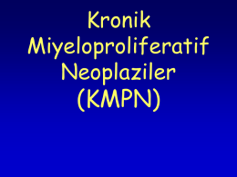 Kronik Miyeloproliferatif Neoplaziler  (KMPN)   Miyeloid Neoplaziler WHO Sınıflaması • Miyeloproliferatif neoplaziler(MPN) • Miyelodisplastik sendromlar (MDS) • Miyelodisplastik /Miyeloproliferatif neoplaziler – Kronik miyelomonositik lösemi(KMML) – Juvenil miyelomonositik lösemi(JMML) – Atipik Kr.