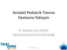 Anstabil Pediatrik Travma Hastasına Yaklaşım Dr. Mustafa Onur ÖZTAN Tepecik EAH Çocuk Cerrahisi Kliniği  www.mavilotus.org.