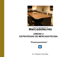 UNIDAD 4 ESTRATEGIAS DE MERCADOTECNIA “Posicionamiento”  M.A. Margarita Cortés Mejía   Posicionamiento  Es  el  lugar  mental  que  ocupa  la  concepción del servicio o producto y su imagen cuando se compara con el resto de los.
