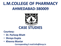 L.M.COLLEGE OF PHARMACY AHMEDABAD-380009  CASE STUDIES Courtesy: • Dr. Parloop Bhatt • Shreya Gupta • Khevna Maniar Corresponding E-mail:info@lmcp.in   Case Study of Asthma  Efforts of: •Kinjal Gamit (132280290012) •Surbhi Pandor (132280290024) •Mauli.
