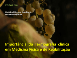 Carlos Rio Medicina Física e de Reabilitação Medicina Desportiva  Importância da Termografia clínica em Medicina Física e de Reabilitação.