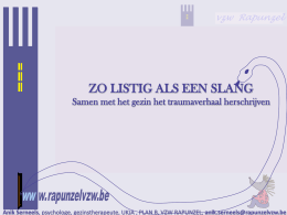 vzw Rapunzel ww w. rapunzelvzw.be  vzw Rapunzel  ZO LISTIG ALS EEN SLANG  Samen met het gezin het traumaverhaal herschrijven  ww w.