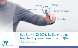 Nye krav i ISO 9001, hvilke er de og hvordan implementere disse i TQM? Ragna Karoline Aasen   IMPLEMENTERINGSPLAN September • ISO 9001:2015 publiseres  Høst 2015  • Akkreditering.