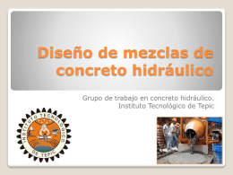 Diseño de mezclas de concreto hidráulico Grupo de trabajo en concreto hidráulico. Instituto Tecnológico de Tepic.