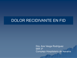 DOLOR RECIDIVANTE EN FID  Dra. Ane Vesga Rodríguez MIR 3º Complejo Hospitalario de Navarra   CASO Varón de 19 años con antecedente de apendicectomía 1 año antes   Dolor.