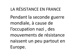 LA RÉSISTANCE EN FRANCE  Pendant la seconde guerre mondiale, à cause de l’occupation nazi , des mouvements de résistance naissent un peu partout en Europe.   SITUATION EN.