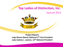 Top Ladies of Distinction, Inc. SynLod 2013  Project Reports Lady Sharon Beard, National 2nd Vice President Lady Audrey L.