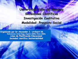 Universidad Valle del Momboy Sociedades Científicas Investigación Cualitativa Modalidad: Proyecto Social Organizado por Dr Alexander J.