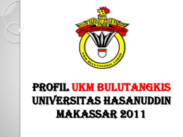 Profil UKM BULUTANGKIS Universitas HASanuddin Makassar 2011   SEJARAH  UKM BULUTANGKIS UNHAS Bulutangkis merupakan salah satu olahraga yang merakyat di Indonesia, untuk itulah maka pada tahun 1991 dalam.