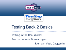 Testing Back 2 Basics Testing in the Real World: Practische tools & ervaringen Rien van Vugt, Capgemini   Rien Wie ? ’80-’85  ’85-’89  ’89 - Heden   Inhoud  De basis 