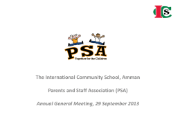 The International Community School, Amman Parents and Staff Association (PSA)  Annual General Meeting, 29 September 2013   AGM Agenda  The purpose of this meeting is.