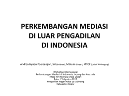PERKEMBANGAN MEDIASI DI LUAR PENGADILAN DI INDONESIA Andrea Hynan Poeloengan, SH (Unibraw), M.Hum (Unpar), MTCP (Uni of Wollongong) Workshop Internasional Perkembangan Mediasi di Indonesia, Jepang.