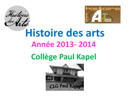 Histoire des arts Année 2013- 2014 Collège Paul Kapel   • • • •  1- qu’est-ce que l’histoire des arts? 2- les modalités de l’épreuve. 3- les thématiques retenues. 4- le.