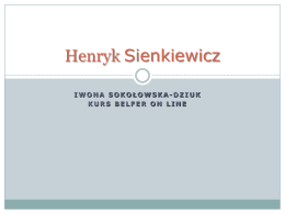Henryk Sienkiewicz IWONA SOKOŁOWSKA-DZIUK KURS BELFER ON LINE   Spis treści 1. Wprowadzenie 2. Zadanie 3. Proces 4.