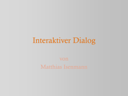 Interaktiver Dialog von Matthias Isenmann   In der folgenden Präsentation werdet ihr an einem interaktiven Dialog teilnehmen. Euch werden Fragen gestellt und ihr könnt entscheiden, welche.