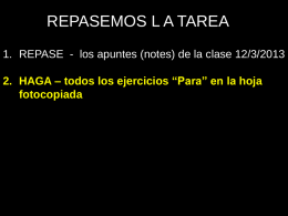 REPASEMOS L A TAREA 1. REPASE - los apuntes (notes) de la clase 12/3/2013 2.