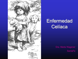 Enfermedad Celíaca  Dra. Marta Wagener SantaFe   La Enfermedad Celíaca es la intolerancia alimentaria permanente y tratable más frecuente en la especie humana.  • • • •  es una enfermedad hereditaria desencadenada por.