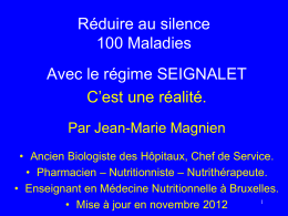 Réduire au silence 100 Maladies Avec le régime SEIGNALET C’est une réalité. Par Jean-Marie Magnien • Ancien Biologiste des Hôpitaux, Chef de Service. • Pharmacien –