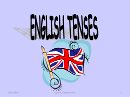 12/01/2010  Class III / English tenses   The different structures Simple Continuous (Progressive) Perfect  : : :  infinitive be + -ing have + past participle  The Tenses Present  :  Past  :  Future  :  12/01/2010  Present Simple Present Continuous (Progressive) Present Perfect Present Perfect Continuous.