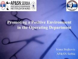 Promoting a Positive Environment in the Operating Department  Ivana Stojkovic AP&SN Serbia   Perioperative nursing is a nursing specialty that works with patients who are having.