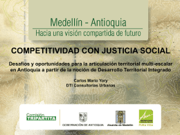 COMPETITIVIDAD CON JUSTICIA SOCIAL Desafíos y oportunidades para la articulación territorial multi-escalar en Antioquia a partir de la noción de Desarrollo Territorial.