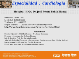 Especialidad : Cardiologia Hospital HIGA Dr. José Penna Bahía Blanca Dirección: Laínez 2401 Localidad: Bahía Blanca Teléfonos: 291 -4593685 Región Sanitaria I : Coordinador: Dr.
