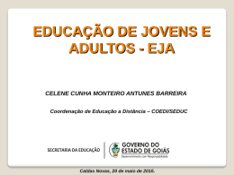 EDUCAÇÃO DE JOVENS E ADULTOS - EJA  CELENE CUNHA MONTEIRO ANTUNES BARREIRA Coordenação de Educação a Distância – COEDI/SEDUC  Caldas Novas, 20 de maio.