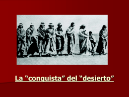 La “conquista” del “desierto”   Fue una campaña militar de aniquilamiento a los pueblos originarios del sur (Patagonia) y del Noreste de nuestro país emprendida durante.