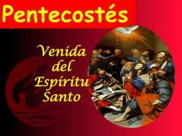 Pentecostés Venida del Espíritu Santo   Celebramos hoy la fiesta de PENTECOSTÉS.  Recordamos los DONES del Espíritu Santo y el final del tiempo PASCUAL.   Pentecostés es la plenitud de la Pascua. Es el nacimiento de.