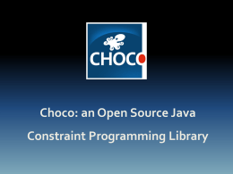 Choco: an Open Source Java  Constraint Programming Library Introducción • Choco nace en 1999 con el proyecto OCRE  • Su primera implementación fue.