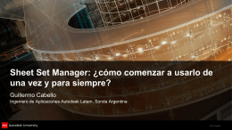 Sheet Set Manager: ¿cómo comenzar a usarlo de una vez y para siempre? Guillermo Cabello Ingeniero de Aplicaciones Autodesk Latam, Sonda Argentina  © 2011
