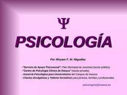  PSICOLOGÍA Por Miryam F. M. Miguélez -“Servicio de Apoyo Psicosocial”- Plan Municipal de Juventud (sector público), -“Centro de Psicología Clínica de Huesca” (sector.