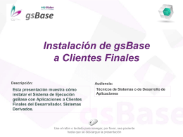 Instalación de gsBase a Clientes Finales Descripción:  Audiencia:  Esta presentación muestra cómo instalar el Sistema de Ejecución gsBase con Aplicaciones a Clientes Finales del Desarrollador.