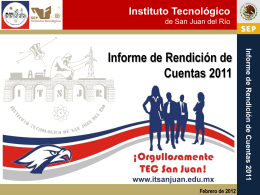 Instituto Tecnológico de San Juan del Río  Febrero de 2012  Informe de Rendición de Cuentas 2011  Informe de Rendición de Cuentas 2011   Instituto Tecnológico de San Juan.