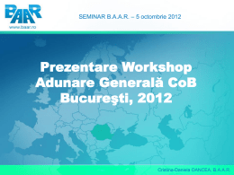 SEMINAR B.A.A.R. – 5 octombrie 2012  Prezentare Workshop Adunare Generală CoB Bucureşti, 2012  Cristina-Daniela OANCEA, B.A.A.R.   SEMINAR B.A.A.R.