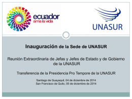 Inauguración de la Sede de UNASUR Reunión Extraordinaria de Jefas y Jefes de Estado y de Gobierno de la UNASUR Transferencia de la.