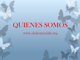 QUIENES SOMOS www.shalomoriah.org   La comunidad “ES NECESARIO OBEDECER A DIOS ANTES QUE A LOS HOMBRES” a través de su pagina www.shalomoriah.org tiene como misión,