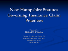 New Hampshire Statutes Governing Insurance Claim Practices Presented by:  Michael W. Wallenius Getman, Schulthess & Steere, PA Three Executive Park Drive Ste 9 Bedford, NH 03110 603-634-4300   Insurance Claim.
