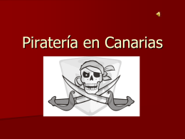 Piratería en Canarias   Definiciones:   La piratería es una práctica de saqueo organizado o bandolerismo marítimo, probablemente tan antigua como la navegación misma. Consiste en que una embarcación privada.
