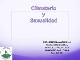 DRA. GABRIELA ANTONELLI MÉDICA GINECÓLOGA SERVICIO GINECOLOGÍA SANATORIO LAS LOMAS SAN ISIDRO    CONSIDERACIONES GENERALES La sexualidad en la mujer durante su climaterio puede verse afectada por factores  - Hormonales - Psicológicos  -