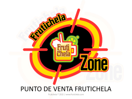 PUNTO DE VENTA FRUTICHELA Frutichela ® 2015 | www.frutichela.com   ¿Qué es Frutichela Zone? FRUTICHELA ZONE es un punto de venta de todos los.