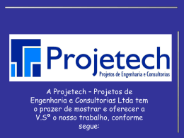 A Projetech – Projetos de Engenharia e Consultorias Ltda tem o prazer de mostrar e oferecer a V.Sª o nosso trabalho, conforme segue:   Há 30