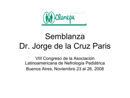 Semblanza Dr. Jorge de la Cruz Paris VIII Congreso de la Asociación Latinoamericana de Nefrología Pediátrica Buenos Aires, Noviembre 23 al 26, 2008   Homenaje al.