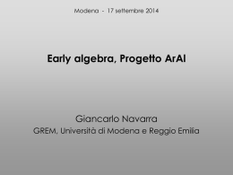 Modena - 17 settembre 2014  Early algebra, Progetto ArAl  Giancarlo Navarra GREM, Università di Modena e Reggio Emilia   Alcune domande preliminari  • Quando, in base.