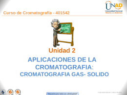 Curso de Cromatografía - 401542  Unidad 2 APLICACIONES DE LA CROMATOGRAFIA: CROMATOGRAFIA GAS- SOLIDO  “Educación para todos con calidad global”  FI-GQ-GCMU-004-015 V.